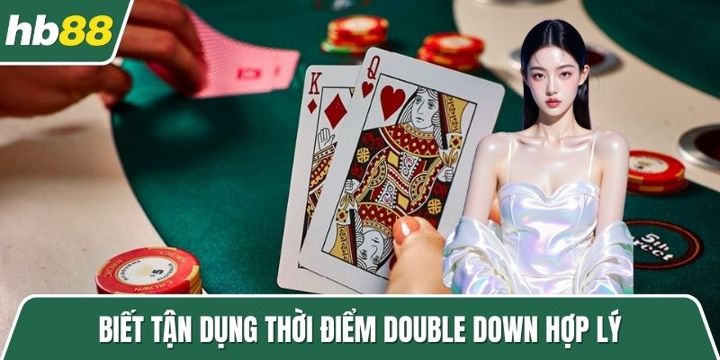 Biết tận dụng thời điểm Double Down hợp lý
