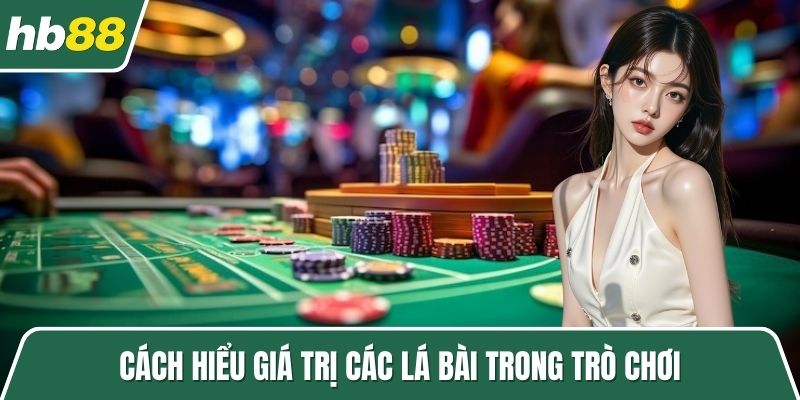 Cách hiểu giá trị các lá bài trong trò chơi