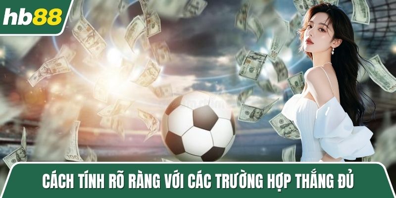 Cách tính rõ ràng với các trường hợp thắng đủ