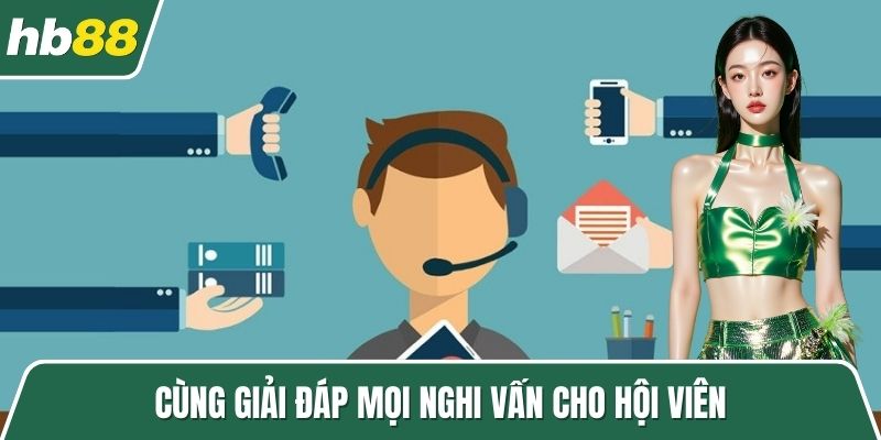 Cùng giải đáp mọi nghi vấn cho hội viên