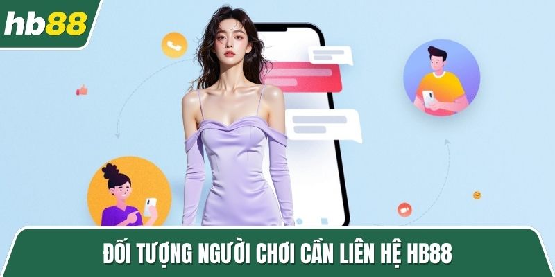 Đối tượng người chơi cần liên hệ HB88