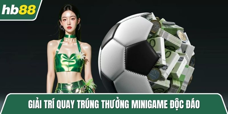 Giải trí quay trúng thưởng minigame độc đáo