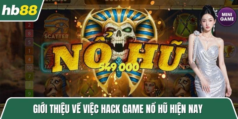 Giới thiệu về việc hack game nổ hũ hiện nay