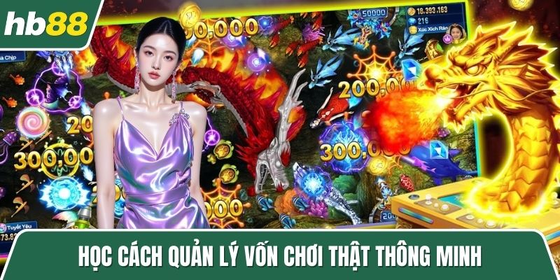 Học cách quản lý vốn chơi thật thông minh