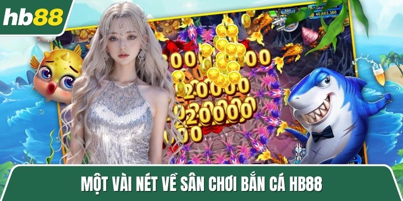 Một vài nét về sân chơi bắn cá HB88