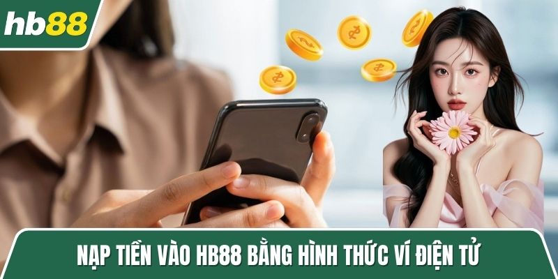 Nạp tiền vào HB88 bằng hình thức ví điện tử