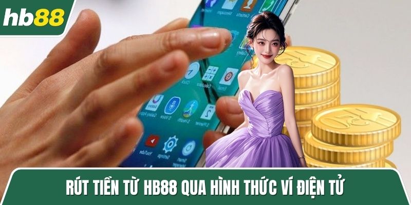 Rút tiền từ HB88 qua hình thức ví điện tử