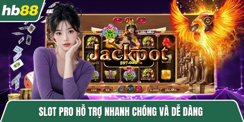 SLot Pro hỗ trợ nhanh chóng và dễ dàng