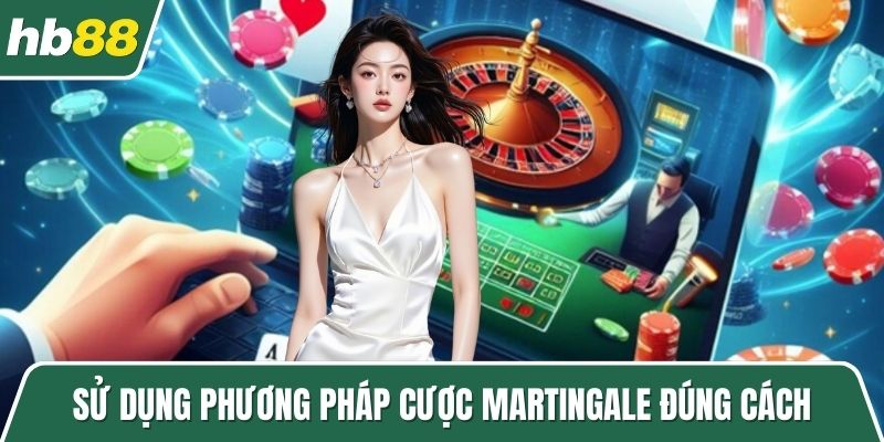 Sử dụng phương pháp cược Martingale đúng cách