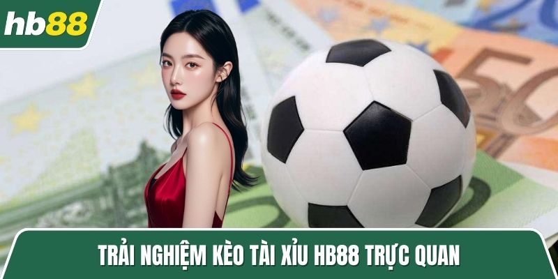 Trải nghiệm kèo tài xỉu HB88 trực quan