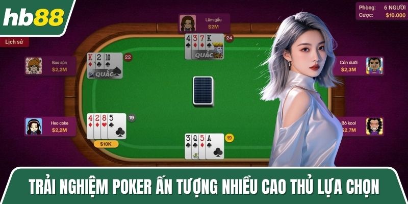 Trải nghiệm Poker ấn tượng nhiều cao thủ lựa chọn