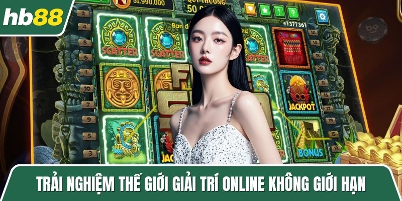 Trải nghiệm thế giới giải trí online không giới hạn
